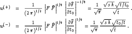 \begin{eqnarray}
w^{(+)} & = & {1\over{\left(2\,\pi\right)^{1/2}}} \, 
\left\ver...
 ...\sqrt{\pi}}} \, 
{{\sqrt{s\,h}\,\sqrt{t_0/t}} \over {\sqrt{t}}}\;.\end{eqnarray}