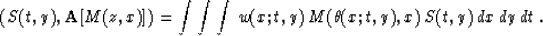 \begin{displaymath}
\left(S(t,y),{\bf A}[M(z,x)]\right) =
\int\int\int\,w(x;t,y)\,M(\theta(x;t,y),x)\,S(t,y)\,dx\,dy\,dt\;.\end{displaymath}