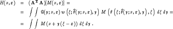 \begin{eqnarray}
H(z,x) & = & {\bf (A^{T}\,A)}[M(z,x)] = 
\nonumber \\ & = & \in...
 ...ber \\ & = & \int\int\,M\left(z + y\,(\xi - x)\right)\,d\xi\,dy\;.\end{eqnarray}