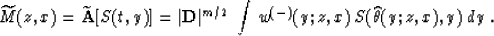 \begin{displaymath}
\widetilde{M}(z,x)={\bf \widetilde{A}}[S(t,y)]=
\vert{\bf D}...
 ...m/2}\;\int\,w^{(-)}(y;z,x)\,S(\widehat{\theta}(y;z,x),y)\;dy\;.\end{displaymath}