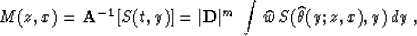 \begin{displaymath}
M(z,x) ={\bf A^{-1}}[S(t,y)]= \vert{\bf D}\vert^m\;\int
\widehat{w}\,S(\widehat{\theta}(y;z,x),y)\,dy\;,\end{displaymath}