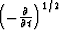 $\left(-
{\partial \over {\partial t}}\right)^{1/2}$