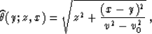 \begin{displaymath}
\widehat{\theta}(y;z,x) = \sqrt{z^2+{{(x-y)^2}\over {v^2-v_0^2}}}\;,\end{displaymath}