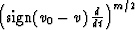$\left(\mbox{sign}(v_0-v)\,{d \over {d t}}\right)^{m/2}$