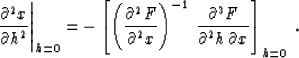 \begin{displaymath}
\left.{{\partial^2 x} \over {\partial h^2}}\right\vert _{h=0...
 ...\partial^3 F} \over {\partial^2 h\,\partial x}}\right]_{h=0}\;.\end{displaymath}