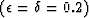 $(\epsilon=\delta=0.2)$