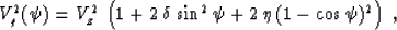 \begin{displaymath}
V_g^2(\psi) = V_z^2\,\left(1 + 2\,\delta\,\sin^2{\psi} + 
2\,\eta\,(1 - \cos{\psi})^2\right)\;,\end{displaymath}