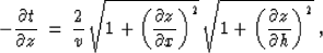 \begin{displaymath}
- {{\partial t} \over {\partial z}} \,=\, {2 \over {v}}\,
\s...
 ...\,
\sqrt{1 + \left({\partial z} \over {\partial h}\right)^2}\;,\end{displaymath}