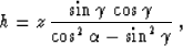 \begin{displaymath}
h = z\,
{{\sin{\gamma}\,\cos{\gamma}} \over
{\cos^2{\alpha}-\sin^2{\gamma}}}\;,\end{displaymath}