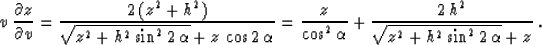 \begin{displaymath}
v\,{{\partial z} \over {\partial v}} = 
{{2\,(z^2 + h^2)} \o...
 ... + {{2\,h^2} \over
{\sqrt{z^2 + h^2 \sin^2{2\,\alpha}} + z}}\;.\end{displaymath}