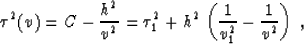 \begin{displaymath}
\tau^2(v) = C - {h^2 \over v^2} = \tau_1^2 + 
h^2\,\left({1 \over v_1^2} - {1 \over v^2}\right)\;,\end{displaymath}