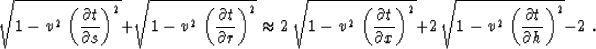 \begin{displaymath}
\sqrt{1 - v^2\,\left({{\partial t} \over {\partial s}}\right...
 ...- v^2\,\left({{\partial t} \over {\partial h}}\right)^2} -
2\;.\end{displaymath}