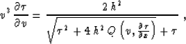 \begin{displaymath}
v^3\,{{\partial \tau} \over {\partial v}} = 
{{2\,h^2} \over...
 ...left(v,{{\partial \tau} \over {\partial x}}\right)} + \tau}}\;,\end{displaymath}