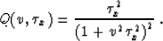 \begin{displaymath}
Q(v,\tau_x) = {{\tau_x^2} \over 
{\left(1 + v^2\,\tau_x^2\right)^2}}\;.\end{displaymath}