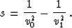\begin{displaymath}
s = {1 \over v_0^2} - {1 \over v_1^2}\;.\end{displaymath}