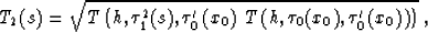 \begin{displaymath}
T_2(s) = \sqrt{T\left(h,\tau_1^2(s),\tau_0'\left(x_0\right)\,
T\left(h,\tau_0(x_0),\tau_0'\left(x_0\right)\right)\right)}\;,\end{displaymath}