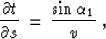 \begin{displaymath}
{{\partial t} \over {\partial s}} \,=\,
{ {\sin{\alpha_1}} \over {v}}\;,\end{displaymath}