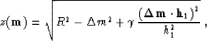 \begin{displaymath}
z({\bf m})=\sqrt{R^2- \Delta m^2 + \gamma\,
\frac{\left({\bf \Delta m}\cdot{\bf h}_{1}\right)^2}{h_{1}^2}}\;,\end{displaymath}