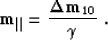 \begin{displaymath}
{\bf m}_{\parallel}={{{\bf \Delta m}_{10}}\over{\gamma}}\;.\end{displaymath}