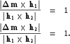 \begin{eqnarray}
\frac{\left\vert {\bf \Delta m}\times {\bf h}_{1}\right\vert}{\...
 ...vert}{\left\vert{\bf h}_{1}\times {\bf h}_{2}\right\vert} & = & 1.\end{eqnarray}