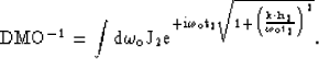 \begin{displaymath}
\rm DMO^{-1}= \int d\omega_o J_2e^{+i\omega_ot_2\sqrt{1+{{\left(\frac{{{\bf k}}\cdot{{\bf h}_{2}}}{\omega_ot_2}\right)}^2}}}.\end{displaymath}