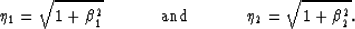 \begin{displaymath}
\eta_1=\sqrt{1+\beta_1^2}\hspace{.5 in} {\rm and} \hspace{.5 in} \eta_2=\sqrt{1+\beta_2^2}.\end{displaymath}