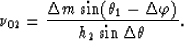\begin{displaymath}
\nu_{02}=\frac {\Delta m\sin (\theta_{1}-\Delta \varphi)} {h_2 \sin \Delta \theta}.\end{displaymath}