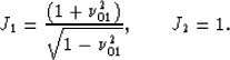 \begin{displaymath}
J_1= \frac{(1+\nu_{01}^2)}{\sqrt{1-\nu_{01}^2}}, \;\;\;\;\;\;\; J_2=1.\end{displaymath}