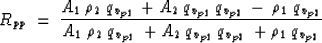 \begin{displaymath}
R_{pp}\:=\: {{A_1 \: \rho_2 \: q_{v_{p1}} \: + A_2 \: q_{v_{...
 ...} \: + A_2 \: q_{v_{p1}}\: q_{v_{p2}}\: + \rho_1\: q_{v_{p2}}}}\end{displaymath}