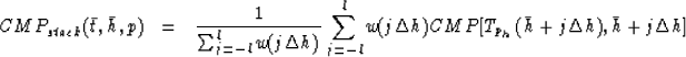 \begin{eqnarray}
CMP_{stack}(\bar{t},\bar{h},p) &=& \frac{1}{\sum_{j=-l}^{l} w(j...
 ...w(j\Delta{h})CMP[T_{p_{h}}(\bar{h}+j\Delta{h}),\bar{h}+j\Delta{h}]\end{eqnarray}
