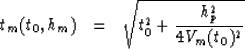 \begin{eqnarray}
t_{m}(t_0,h_m) &=& \sqrt{t_{0}^2+\frac{h_p^2}{4V_{m}(t_0)^2}}\end{eqnarray}