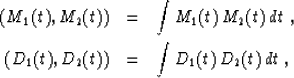 \begin{eqnarray}
\left(M_1 (t),M_2 (t)\right) & = & \int M_1 (t)\,M_2 (t)\,dt\;,
\\ \left(D_1 (t),D_2 (t)\right) & = & \int D_1 (t)\,D_2 (t)\,dt\;,\end{eqnarray}