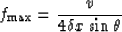\begin{displaymath}
f_{\rm max} = \frac{v}{4\delta x \sin\theta}\end{displaymath}