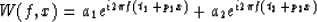 \begin{displaymath}
W(f,x) = a_1e^{i2\pi f(t_1+p_1x)}+a_2e^{i2\pi f(t_2+p_2x)}\end{displaymath}