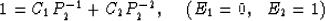 \begin{displaymath}
1 = C_1P^{-1}_2+C_2P^{-2}_2, \hspace*{0.2in}(E_1 = 0, \hspace*{0.1in}E_2 = 1)\end{displaymath}