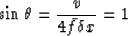 \begin{displaymath}
\sin\theta = \frac{v}{4\bar{f}\delta x} = 1\end{displaymath}