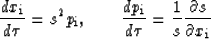 \begin{displaymath}
\frac{dx_{\rm i}}{d\tau}=s^2 p_{\rm i}, \hspace*{0.3in}
\f...
...{\rm i}}{d\tau}=\frac{1}{s}{\partial s\over \partial x_{\rm i}}\end{displaymath}