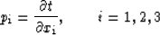 \begin{displaymath}
p_{\rm i}={\partial t \over \partial x_{\rm i}}, \hspace*{0.3in} i=1,2,3\end{displaymath}