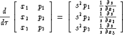 \begin{displaymath}
\frac{d}{d \tau}
\left[\begin{array}
{cc}
 x_1 & p_1 \\  x_2...
 ...\frac{1}{s} {\partial s \over \partial x_3} \end{array} \right]\end{displaymath}