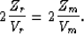 \begin{displaymath}
2\frac{Z_{r}}{V_{r}} = 2\frac{Z_{m}}{V_{m}}.\end{displaymath}