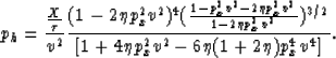 \begin{displaymath}
p_h = \frac{\frac{X}{\tau}}{v^2} \frac{(1-2 \eta p_x^2 v^2)^...
 ...v^2})^{3/2}}{[1+4 \eta p_x^2 v^2-6 \eta (1+2 \eta) p_x^4 v^4]}.\end{displaymath}