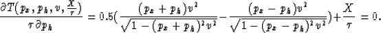 \begin{displaymath}
\frac{\partial T(p_x,p_h,v,\frac{X}{\tau})}{\tau \partial p_...
 ...c{(p_x-p_h) v^2}{\sqrt{1-(p_x-p_h)^2 v^2}}) +\frac{X}{\tau} =0.\end{displaymath}