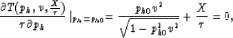 \begin{displaymath}
\frac{\partial T(p_h,v,\frac{X}{\tau})}{\tau \partial p_h} \...
 ...= 
\frac{p_{h0} v^2}{\sqrt{1-p_{h0}^2 v^2}} +\frac{X}{\tau} =0,\end{displaymath}
