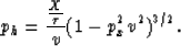 \begin{displaymath}
p_h = \frac{\frac{X}{\tau}}{v} (1-p_x^2 v^2)^{3/2}.\end{displaymath}