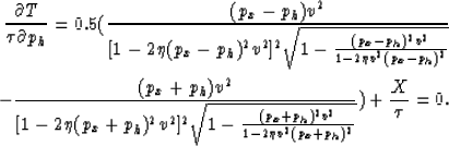 \begin{eqnarray}
\frac{\partial T}{\tau \partial p_h} = 0.5(\frac{(p_x-p_h) v^2}...
 ...(p_x+p_h)^2 v^2}{1-2 \eta v^2 (p_x+p_h)^2}}})
 +\frac{X}{\tau} =0.\end{eqnarray}