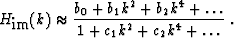 \begin{displaymath}
H_{\mbox{im}} (k) \approx \frac{b_0 + b_1 k^2 + b_2 k^4 + \ldots}
{1 + c_1 k^2 + c_2 k^4 + \ldots}
\;.\end{displaymath}