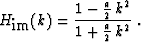 \begin{displaymath}
H_{\mbox{im}} (k) =
\frac{1 - \frac{a}{2}\,k^2}{1 + \frac{a}{2}\,k^2}
\;.\end{displaymath}
