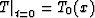 \begin{displaymath}
\left.T\right\vert _{t=0} = T_0 (x)\end{displaymath}