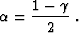 \begin{displaymath}
\alpha = \frac{1-\gamma}{2}\;.\end{displaymath}
