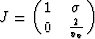 \begin{displaymath}
J = \left(\matrix{1& \sigma\cr
0& \frac{2}{v_v}\cr}\right)\end{displaymath}